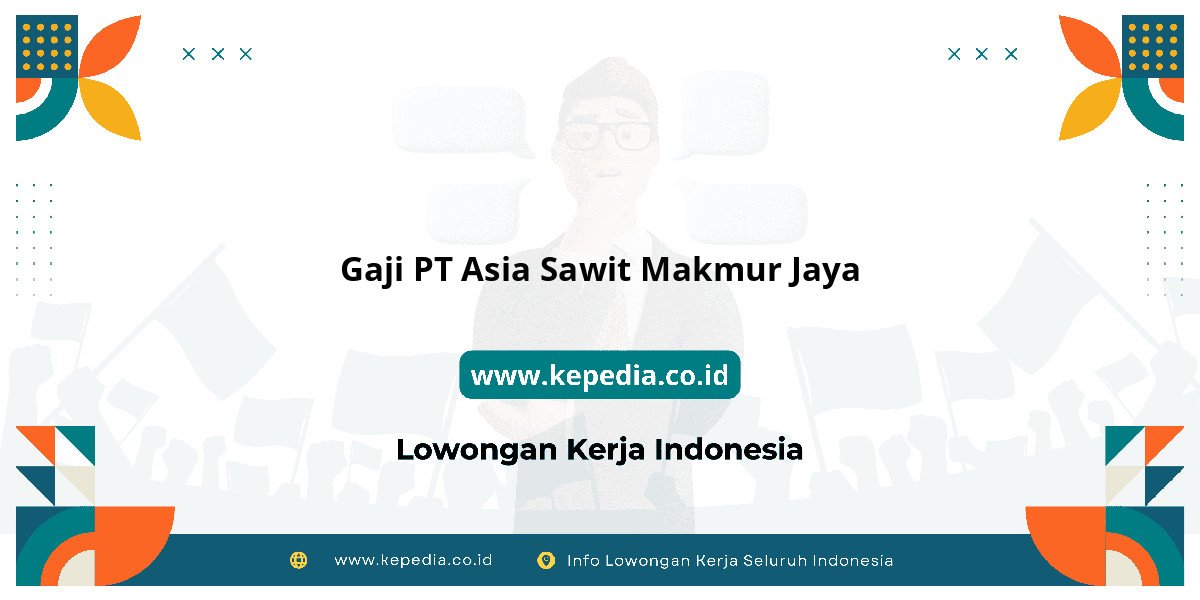 Gaji PT Asia Sawit Makmur Jaya : Nominalnya Bikin Dompet Tebal! Gaji PT Asia Sawit Makmur Jaya : Nominalnya Bikin Dompet Tebal!