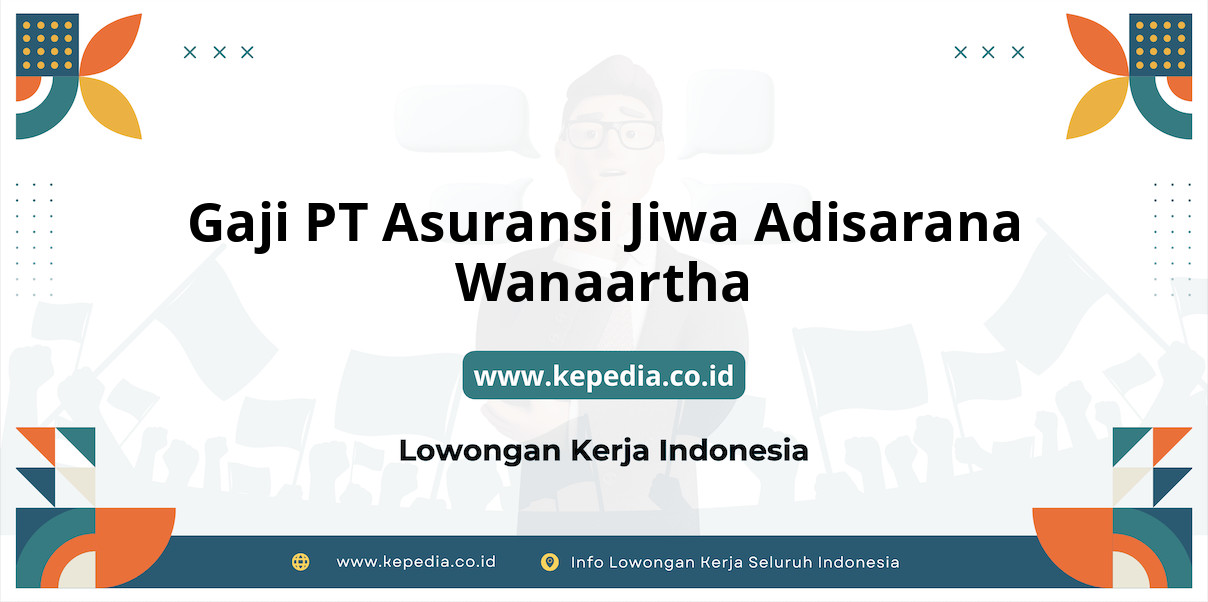 Gaji PT Asuransi Jiwa Adisarana Wanaartha : Nominal Fantastis di Tahun 2025