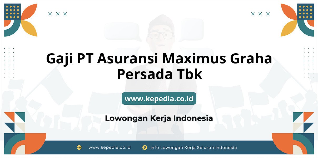 Gaji PT Asuransi Maximus Graha Persada Tbk : Gaji Fantastis untuk Karier Cemerlang Gaji PT Asuransi Maximus Graha Persada Tbk : Gaji Fantastis untuk Karier Cemerlang