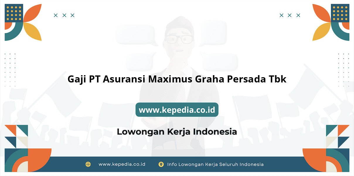 Gaji PT Asuransi Maximus Graha Persada Tbk : Seberapa Menggiurkan di Tahun 2025 Gaji PT Asuransi Maximus Graha Persada Tbk : Seberapa Menggiurkan di Tahun 2025