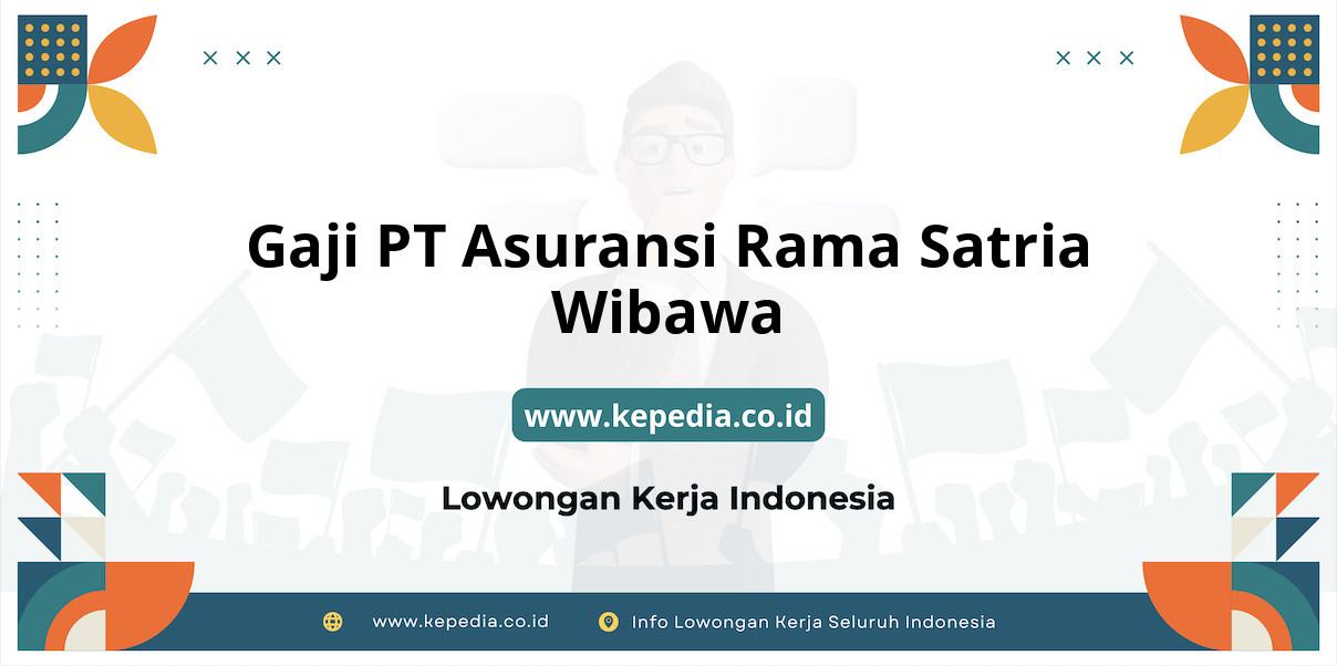 Gaji PT Asuransi Rama Satria Wibawa : Nominal Fantastis di Tahun 2025