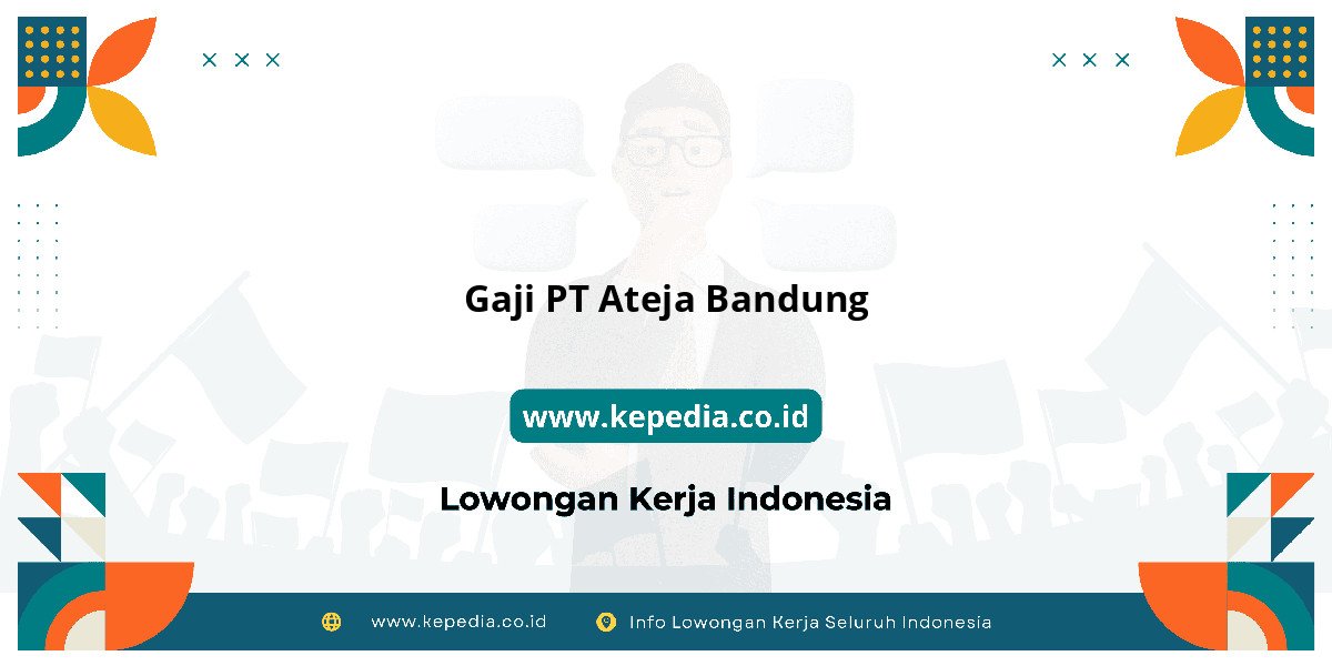 Gaji PT Ateja Bandung : Dompet Auto Gendut 2025! Gaji PT Ateja Bandung : Dompet Auto Gendut 2025!
