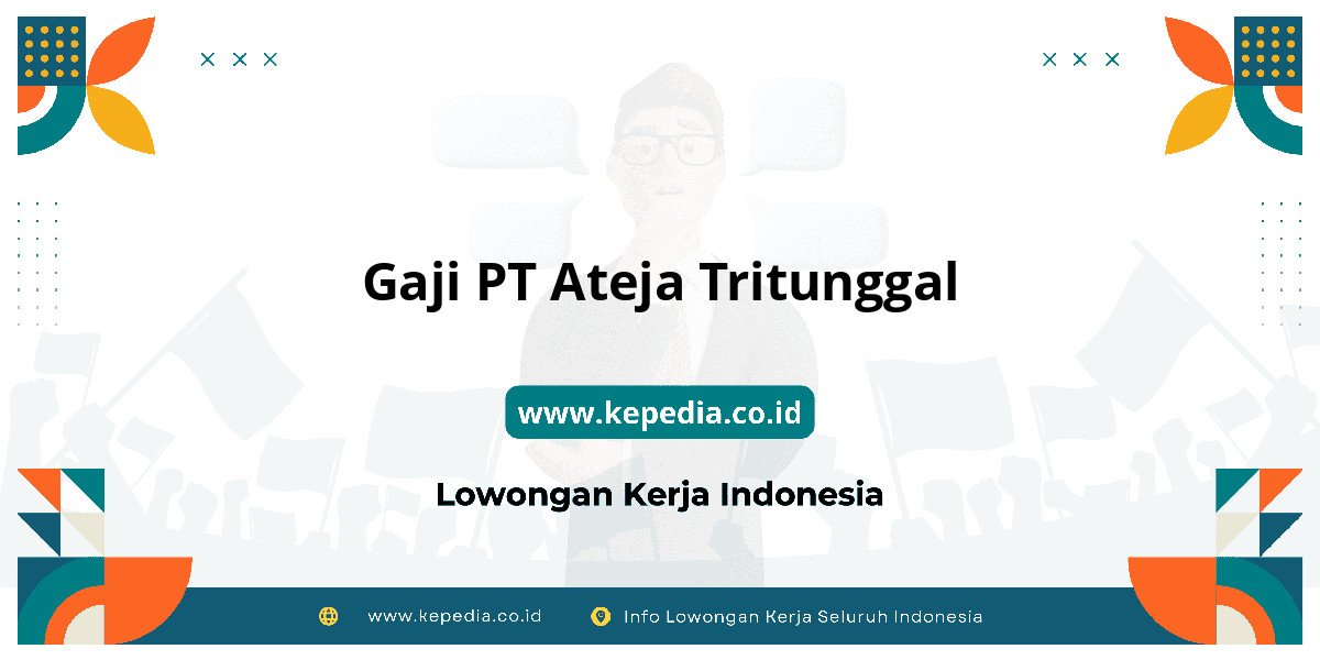 Gaji PT Ateja Tritunggal : Nominal Gaji Bikin Tercengang! Gaji PT Ateja Tritunggal : Nominal Gaji Bikin Tercengang!