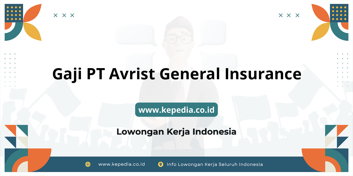 Gaji PT Avrist General Insurance : Nominal Fantastis di Tahun 2025