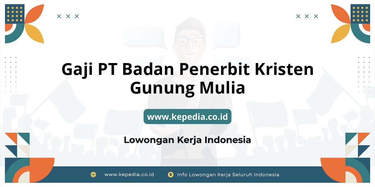 Gaji PT Badan Penerbit Kristen Gunung Mulia : Nominal Fantastis di Tahun 2025 Gaji PT Badan Penerbit Kristen Gunung Mulia : Nominal Fantastis di Tahun 2025
