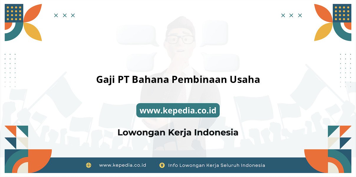 Gaji PT Bahana Pembinaan Usaha : Penghasilan Impian di Tahun 2025 Gaji PT Bahana Pembinaan Usaha : Penghasilan Impian di Tahun 2025