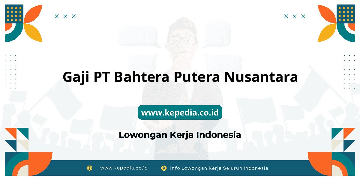 Gaji PT Bahtera Putera Nusantara : Dompet Auto Makin Tebal! Gaji PT Bahtera Putera Nusantara : Dompet Auto Makin Tebal!