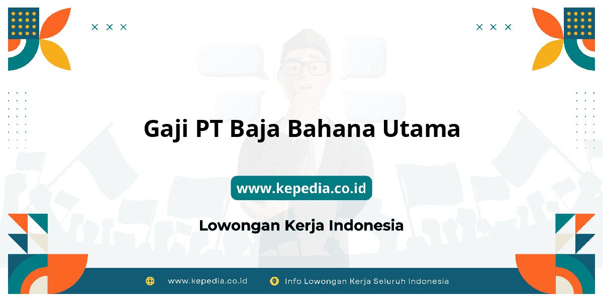 Gaji PT Baja Bahana Utama : Standar Gaji Tahun 2025 Gaji PT Baja Bahana Utama : Standar Gaji Tahun 2025
