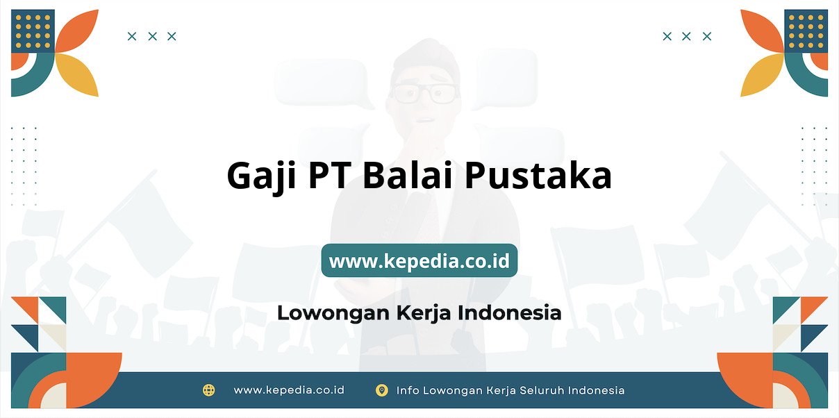 Gaji PT Balai Pustaka : Nominal Fantastis di Tahun 2025 Gaji PT Balai Pustaka : Nominal Fantastis di Tahun 2025