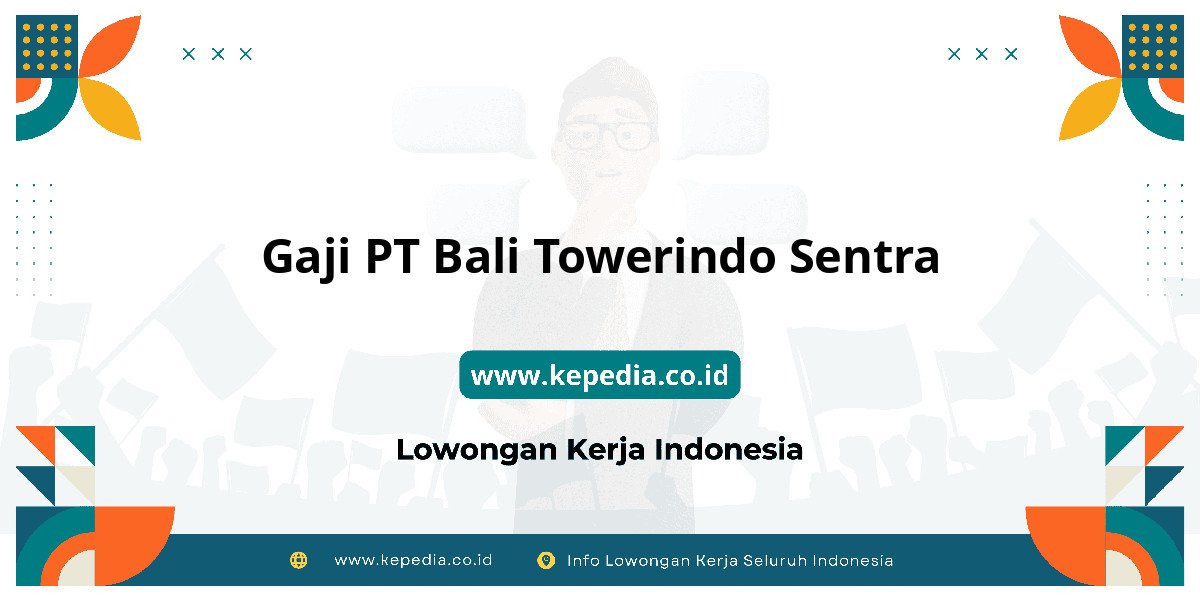 Gaji PT Bali Towerindo Sentra : Intip Gaji dan Benefit! Gaji PT Bali Towerindo Sentra : Intip Gaji dan Benefit!