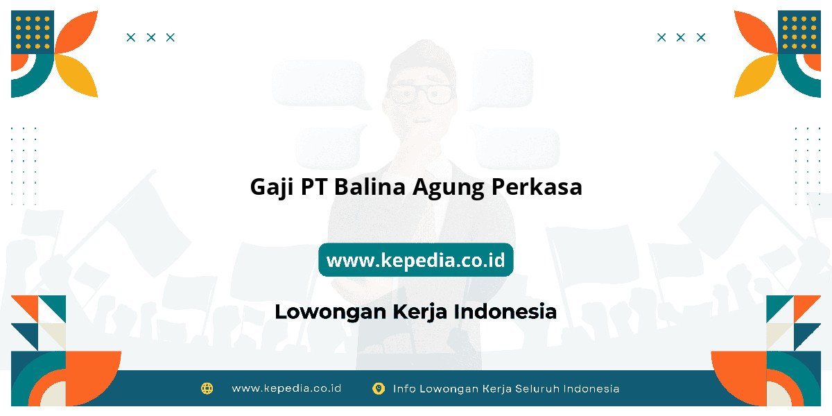 Gaji PT Balina Agung Perkasa : Lebih dari UMR? Gaji PT Balina Agung Perkasa : Lebih dari UMR?