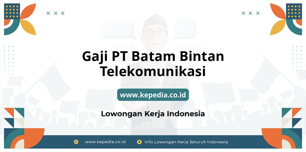 Gaji PT Batam Bintan Telekomunikasi : Nominal Fantastis di Tahun 2025 Gaji PT Batam Bintan Telekomunikasi : Nominal Fantastis di Tahun 2025