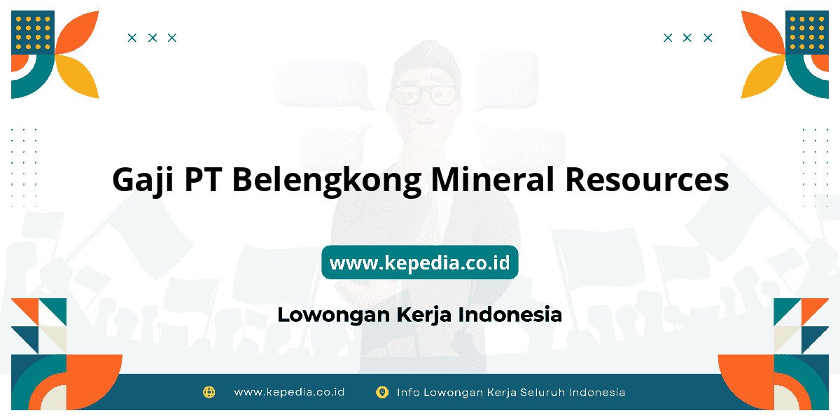 Gaji PT Belengkong Mineral Resources : Nominalnya Bikin Tercengang! Gaji PT Belengkong Mineral Resources : Nominalnya Bikin Tercengang!