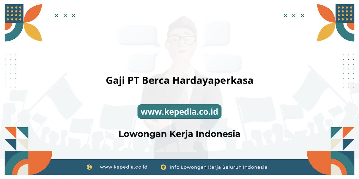 Gaji PT Berca Hardayaperkasa : Penghasilan Impian di Tahun 2025 Gaji PT Berca Hardayaperkasa : Penghasilan Impian di Tahun 2025