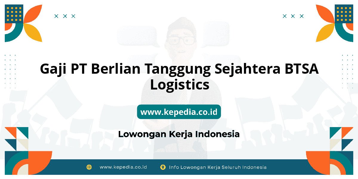 Gaji PT Berlian Tanggung Sejahtera BTSA Logistics : Intip Besaran Gaji Terbaru! Gaji PT Berlian Tanggung Sejahtera BTSA Logistics : Intip Besaran Gaji Terbaru!