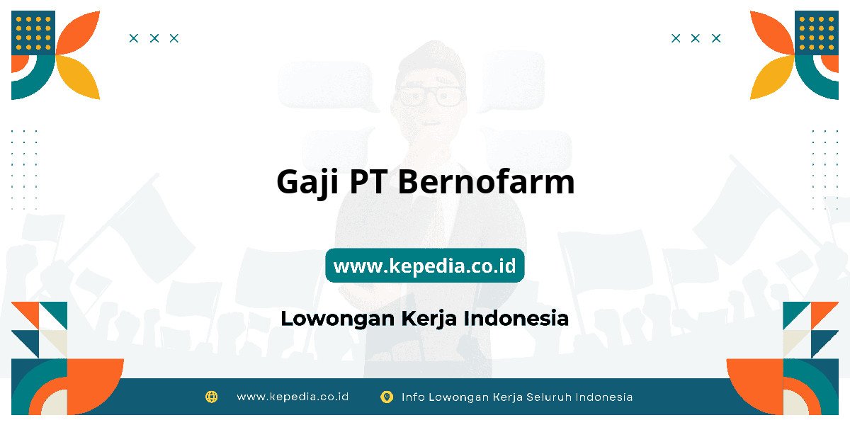 Gaji PT Bernofarm : Nominalnya Bikin Semangat Kerja Gaji PT Bernofarm : Nominalnya Bikin Semangat Kerja