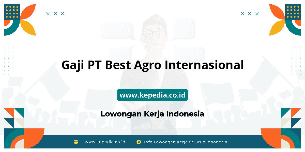 Gaji PT Best Agro Internasional : Nominalnya Bikin Tercengang! Gaji PT Best Agro Internasional : Nominalnya Bikin Tercengang!