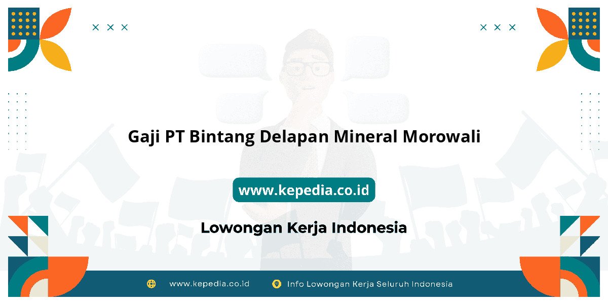 Gaji PT Bintang Delapan Mineral Morowali : Dompet Auto Tebal 2025! Gaji PT Bintang Delapan Mineral Morowali : Dompet Auto Tebal 2025!