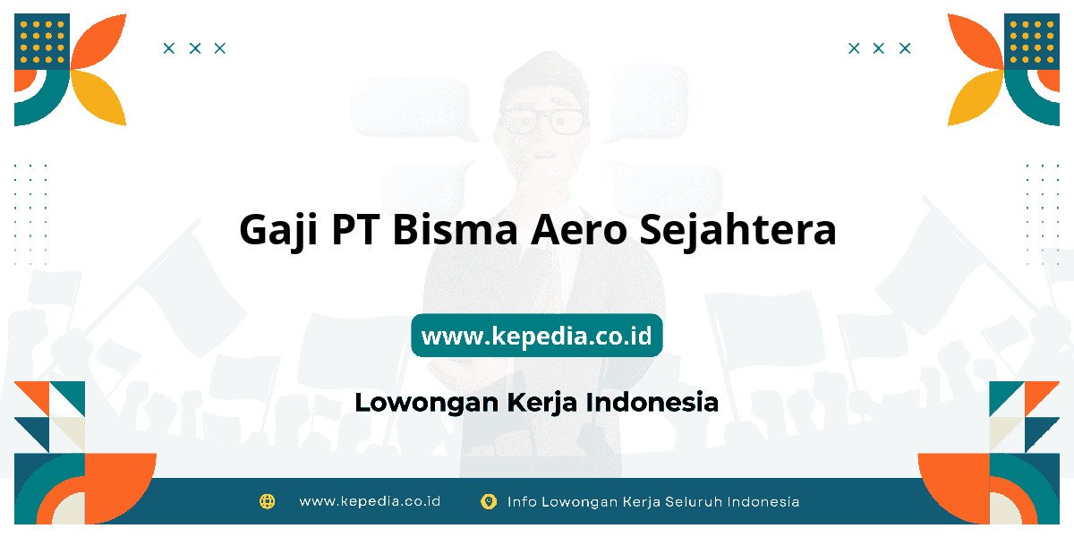 Gaji PT Bisma Aero Sejahtera : Intip Besaran Gaji 2025! Gaji PT Bisma Aero Sejahtera : Intip Besaran Gaji 2025!