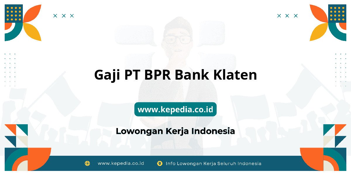 Gaji PT BPR Bank Klaten : Nominalnya Bikin Dompet Gemuk! Gaji PT BPR Bank Klaten : Nominalnya Bikin Dompet Gemuk!