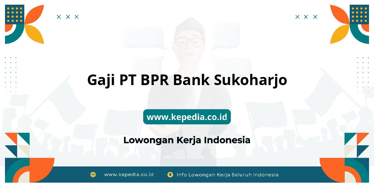 Gaji PT BPR Bank Sukoharjo : Nominalnya Bikin Tercengang! Gaji PT BPR Bank Sukoharjo : Nominalnya Bikin Tercengang!