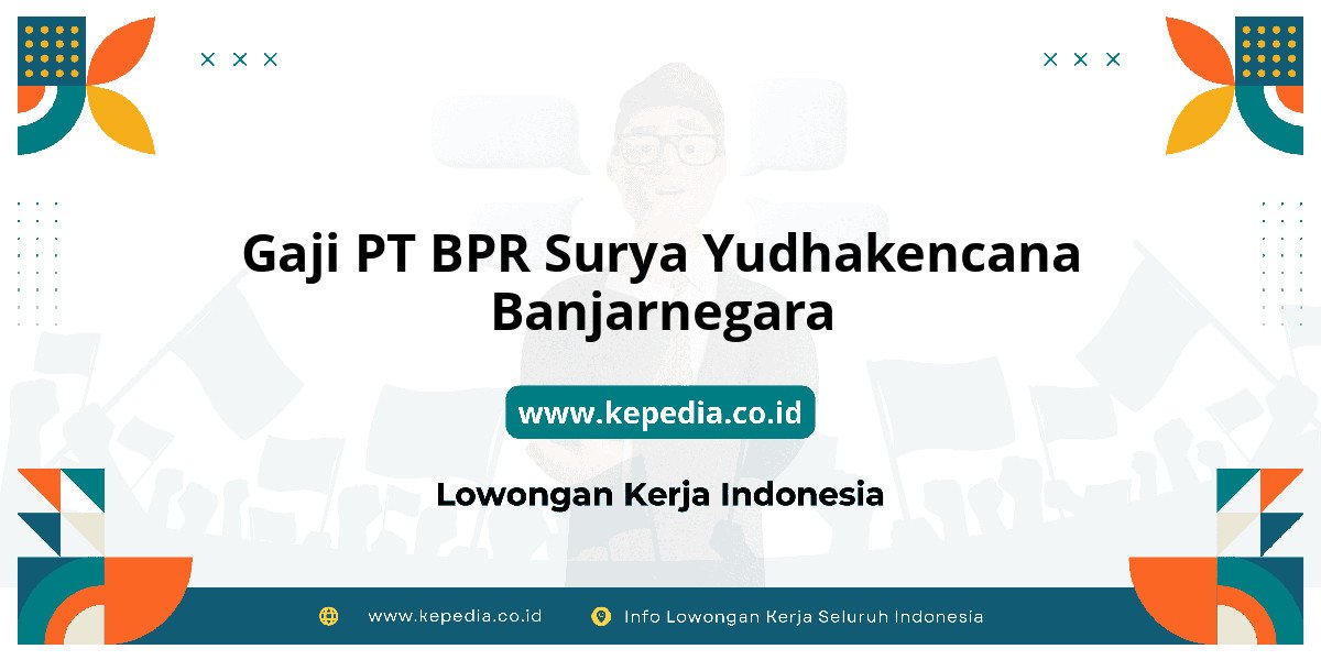 Gaji PT BPR Surya Yudhakencana Banjarnegara : Nominalnya Bikin Semangat Kerja! Gaji PT BPR Surya Yudhakencana Banjarnegara : Nominalnya Bikin Semangat Kerja!