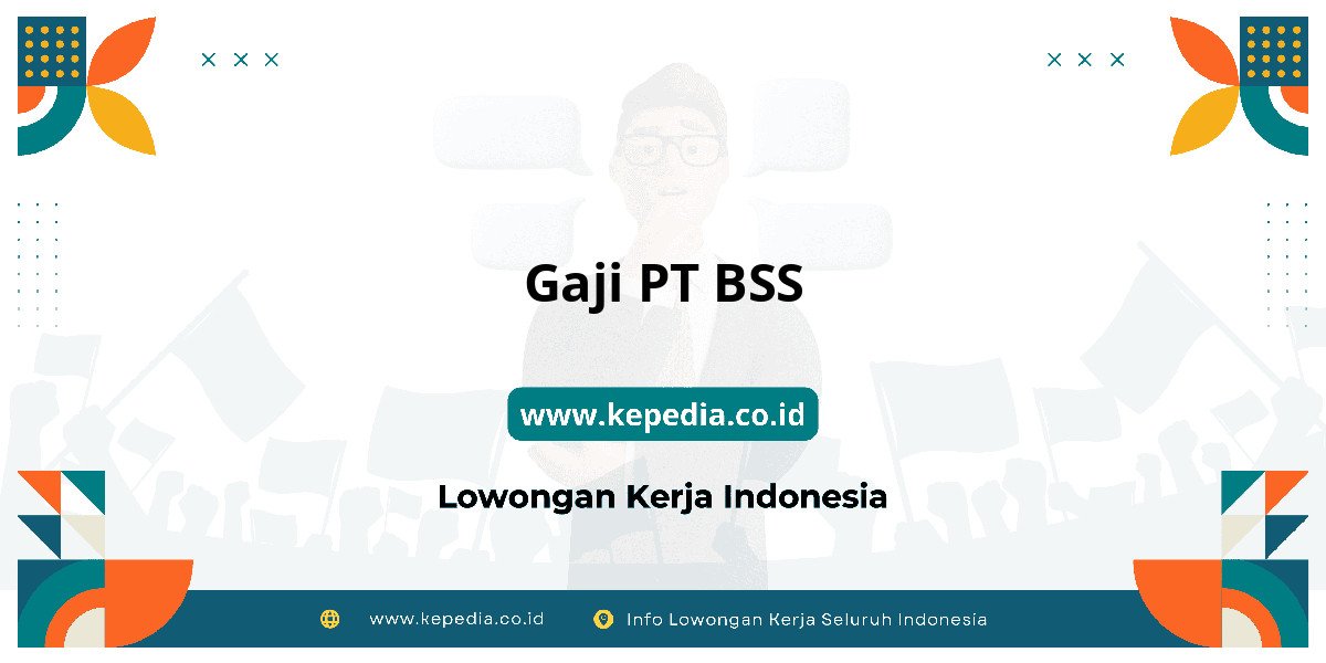 Gaji PT BSS : Nominalnya Bikin Tercengang! Gaji PT BSS : Nominalnya Bikin Tercengang!