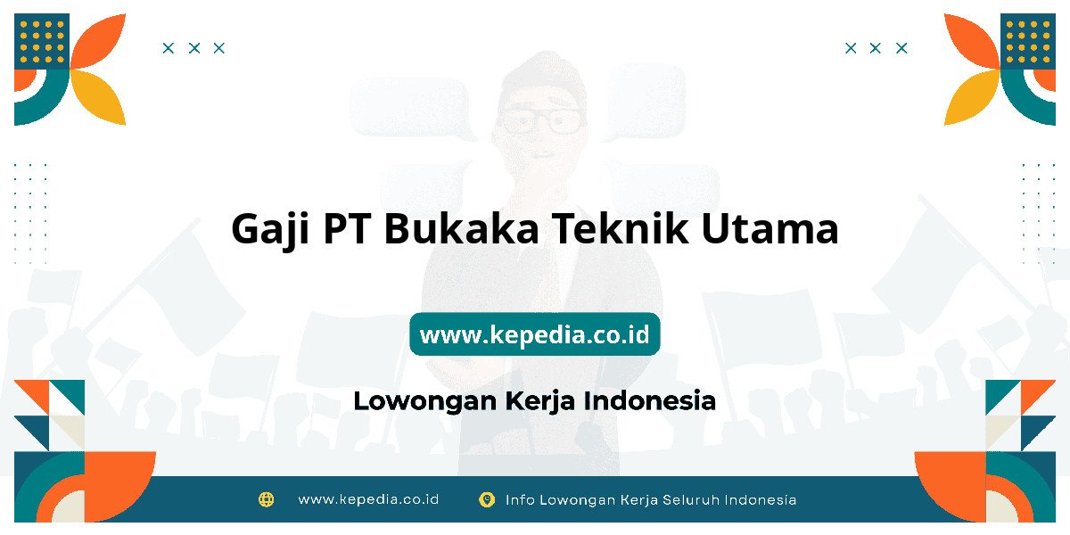 Gaji PT Bukaka Teknik Utama : Nominalnya Bikin Tercengang! Gaji PT Bukaka Teknik Utama : Nominalnya Bikin Tercengang!