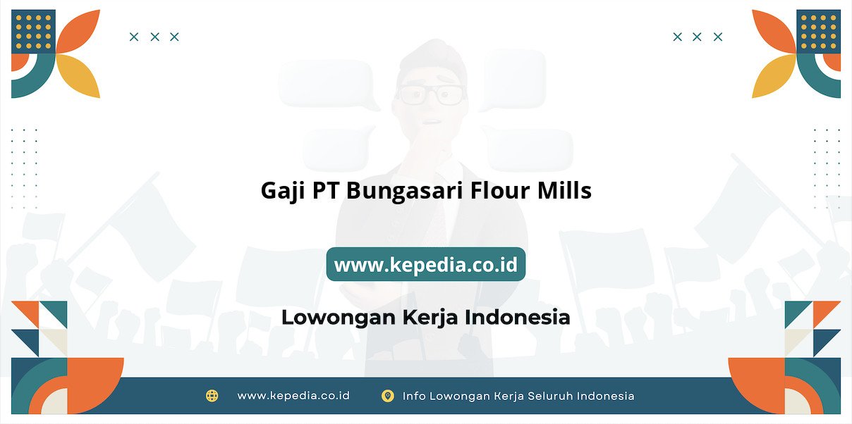 Gaji PT Bungasari Flour Mills : Gaji Menggiurkan untuk Karier Cemerlang Gaji PT Bungasari Flour Mills : Gaji Menggiurkan untuk Karier Cemerlang