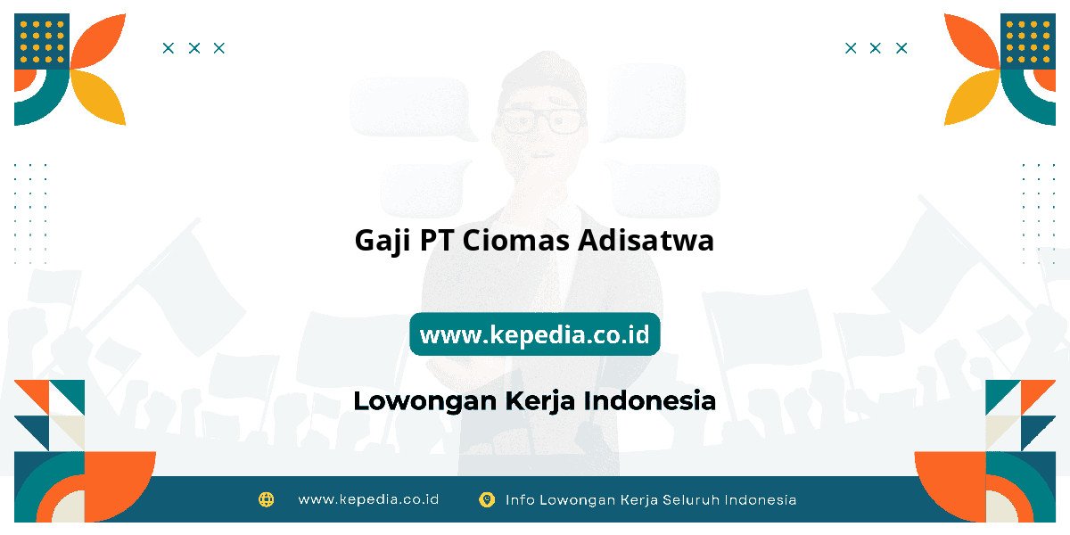 Gaji PT Ciomas Adisatwa : Nominalnya Bikin Semangat Kerja! Gaji PT Ciomas Adisatwa : Nominalnya Bikin Semangat Kerja!
