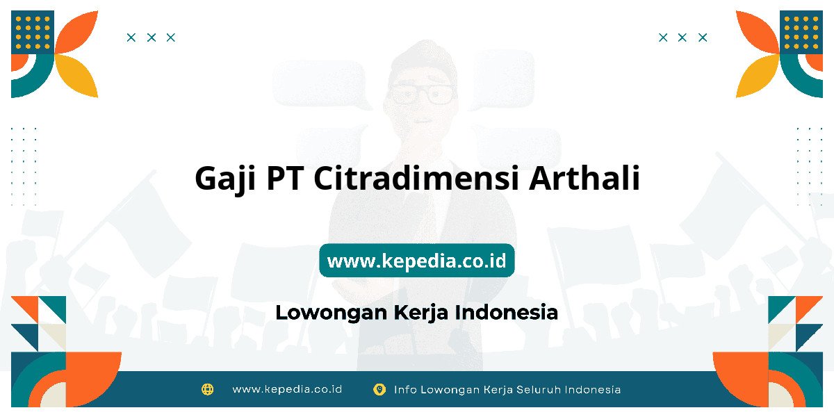 Gaji PT Citradimensi Arthali : Nominalnya Bikin Semangat Kerja! Gaji PT Citradimensi Arthali : Nominalnya Bikin Semangat Kerja!