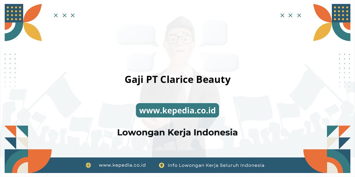 Gaji PT Clarice Beauty : Penghasilan Mencengangkan di Tahun 2025 Gaji PT Clarice Beauty : Penghasilan Mencengangkan di Tahun 2025