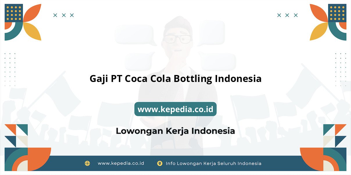Gaji PT Coca Cola Bottling Indonesia : Gaji Impian yang Menanti di 2025 Gaji PT Coca Cola Bottling Indonesia : Gaji Impian yang Menanti di 2025