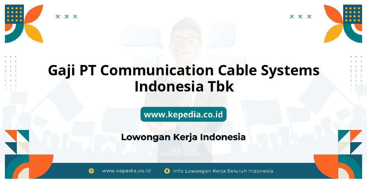 Gaji PT Communication Cable Systems Indonesia Tbk : Intip Gaji Karyawan 2025! Gaji PT Communication Cable Systems Indonesia Tbk : Intip Gaji Karyawan 2025!