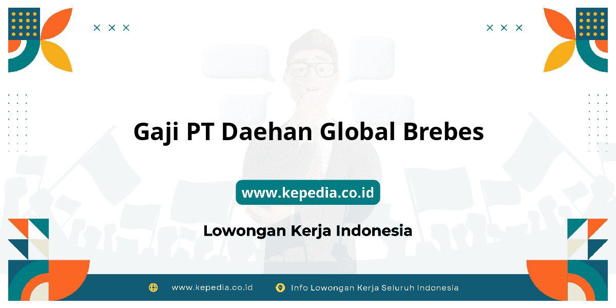 Gaji PT Daehan Global Brebes : Nominalnya Bikin Dompet Tebal! Gaji PT Daehan Global Brebes : Nominalnya Bikin Dompet Tebal!