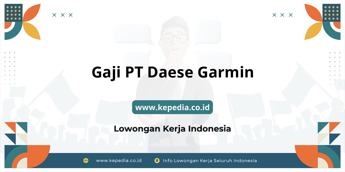 Gaji PT Daese Garmin : Nominal Fantastis di Tahun 2025 Gaji PT Daese Garmin : Nominal Fantastis di Tahun 2025