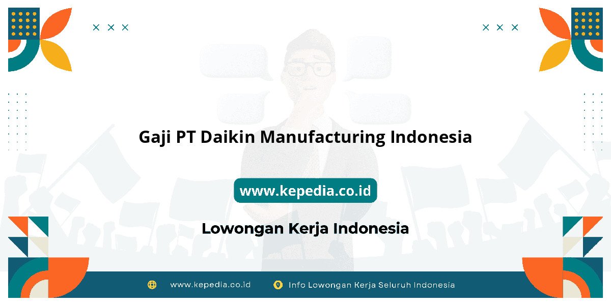 Gaji PT Daikin Manufacturing Indonesia : Nominalnya Bikin Tercengang! Gaji PT Daikin Manufacturing Indonesia : Nominalnya Bikin Tercengang!