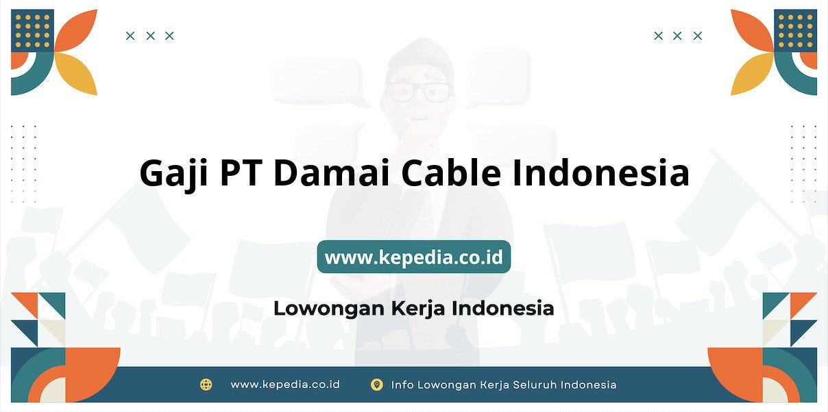 Gaji PT Damai Cable Indonesia : Nominal Menjanjikan di Tahun 2025 Gaji PT Damai Cable Indonesia : Nominal Menjanjikan di Tahun 2025