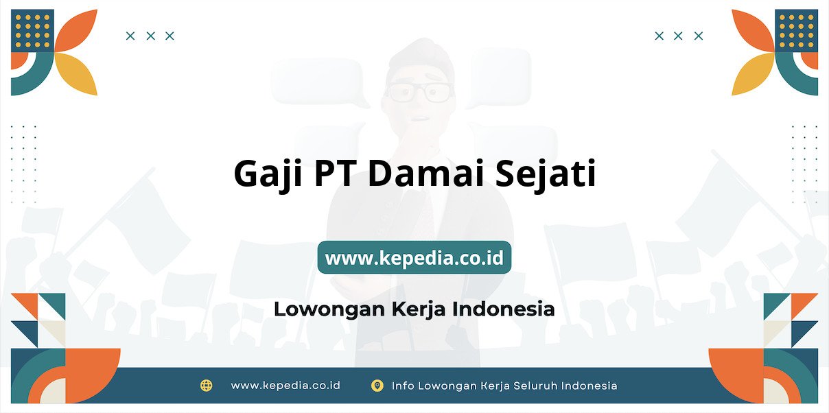 Gaji PT Damai Sejati : Nominal Fantastis di Tahun 2025 Gaji PT Damai Sejati : Nominal Fantastis di Tahun 2025