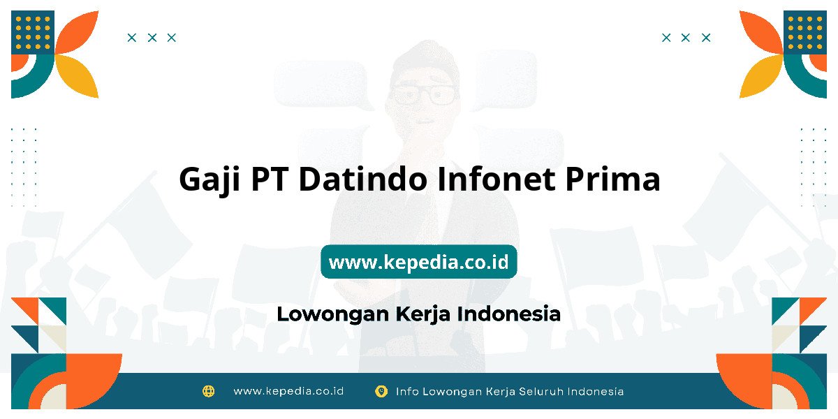 Gaji PT Datindo Infonet Prima : Standar Gaji Tahun 2025 Gaji PT Datindo Infonet Prima : Standar Gaji Tahun 2025