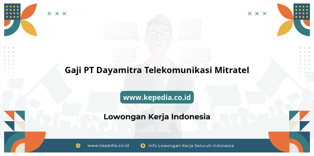 Gaji PT Dayamitra Telekomunikasi Mitratel : Nominal Menjanjikan di Tahun 2025 Gaji PT Dayamitra Telekomunikasi Mitratel : Nominal Menjanjikan di Tahun 2025