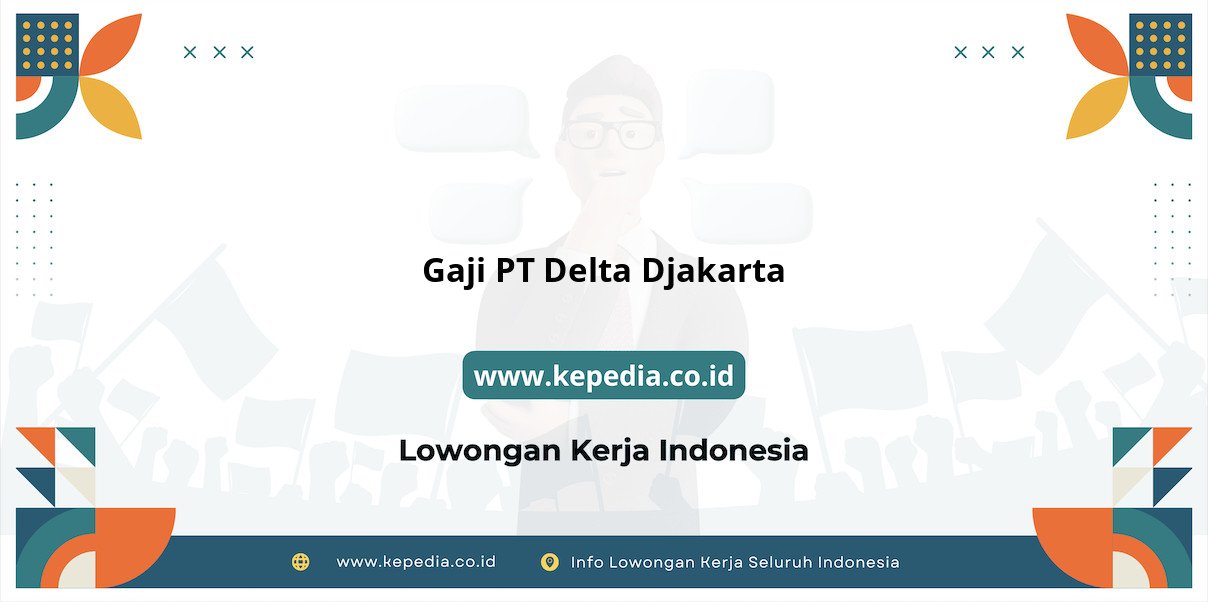 Gaji PT Delta Djakarta : Kejutan Gaji Impian Gaji PT Delta Djakarta : Kejutan Gaji Impian