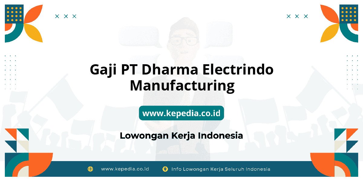 Gaji PT Dharma Electrindo Manufacturing : Dompet Auto Tebal 2025! Gaji PT Dharma Electrindo Manufacturing : Dompet Auto Tebal 2025!
