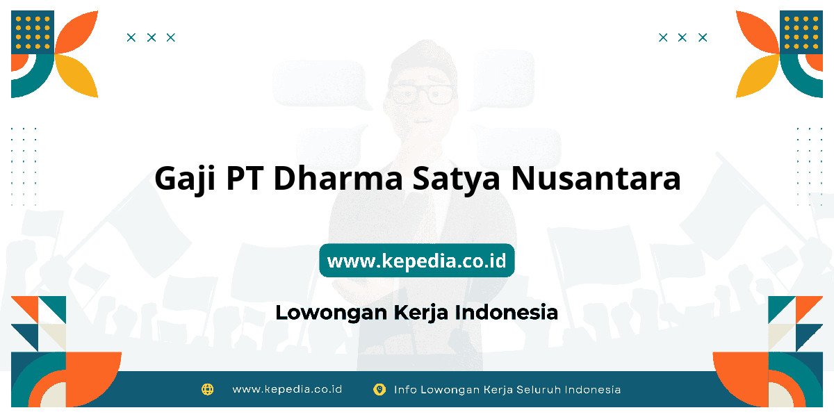 Gaji PT Dharma Satya Nusantara : Intip Gaji dan Bonusnya! Gaji PT Dharma Satya Nusantara : Intip Gaji dan Bonusnya!