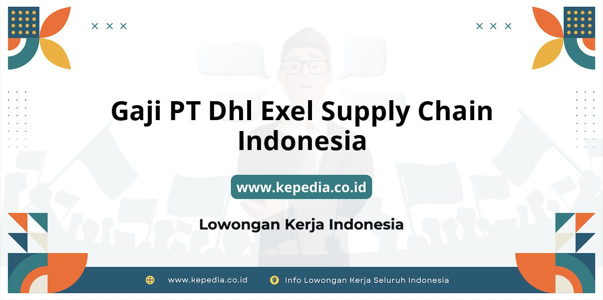 Gaji PT Dhl Exel Supply Chain Indonesia : Nominal Fantastis di Tahun 2025 Gaji PT Dhl Exel Supply Chain Indonesia : Nominal Fantastis di Tahun 2025