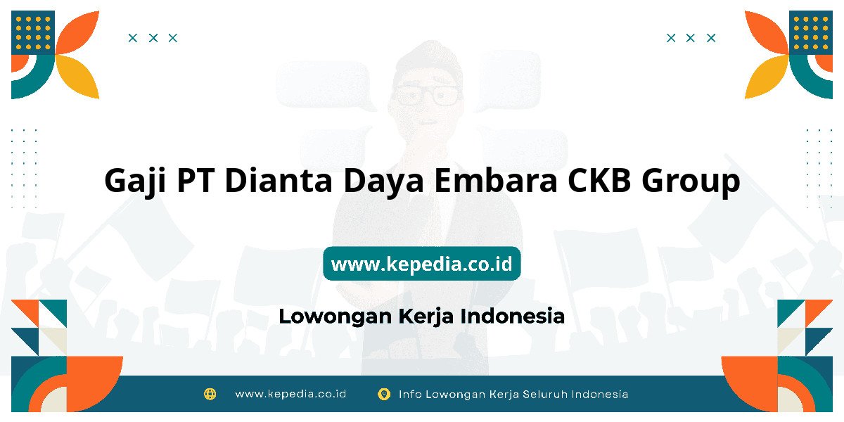 Gaji PT Dianta Daya Embara CKB Group : Intip Besaran Gaji Disini! Gaji PT Dianta Daya Embara CKB Group : Intip Besaran Gaji Disini!