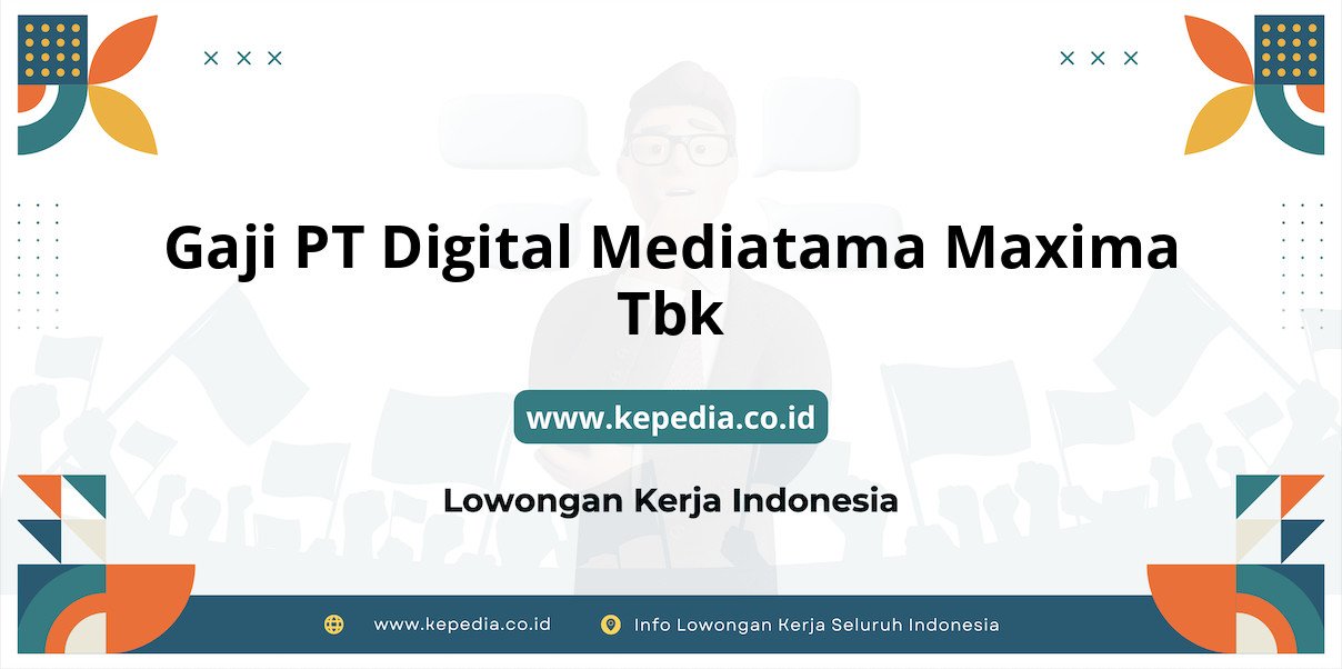 Gaji PT Digital Mediatama Maxima Tbk : Mimpi Penghasilan Besar di 2025 Gaji PT Digital Mediatama Maxima Tbk : Mimpi Penghasilan Besar di 2025