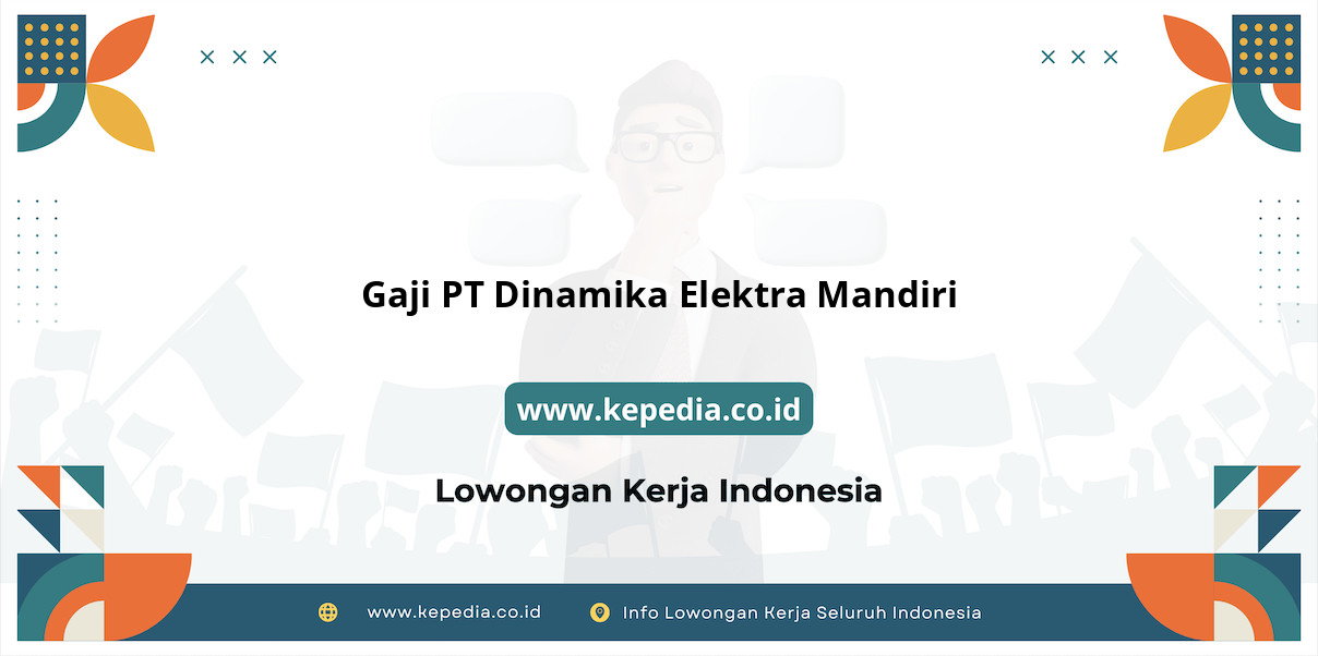 Gaji PT Dinamika Elektra Mandiri : Nominal Menggiurkan di Tahun 2025