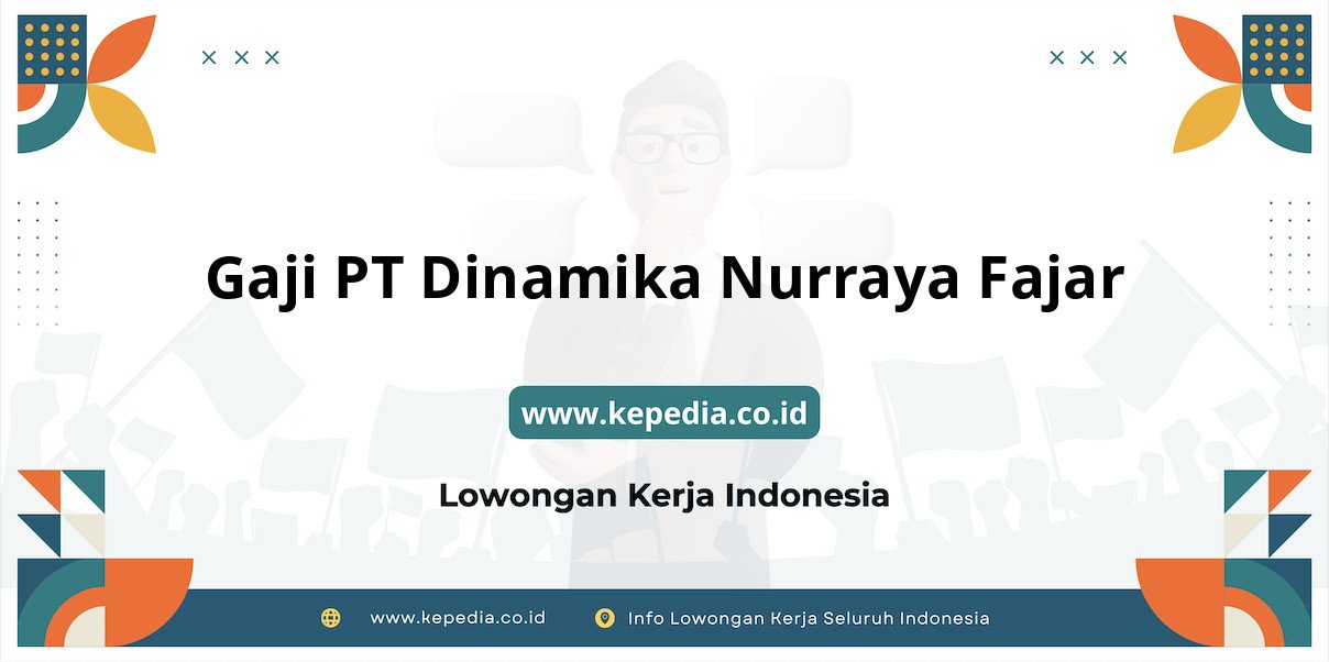 Gaji PT Dinamika Nurraya Fajar : Nominal Fantastis yang Wajib Diketahui Gaji PT Dinamika Nurraya Fajar : Nominal Fantastis yang Wajib Diketahui