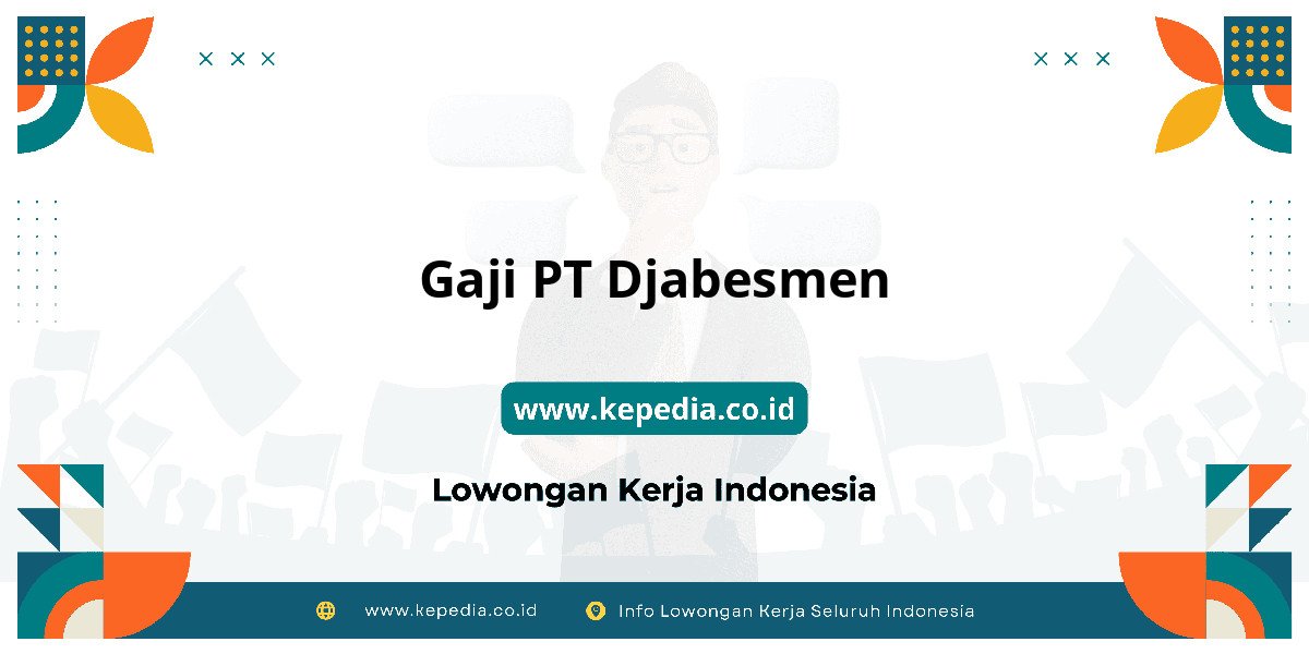 Gaji PT Djabesmen : Nominalnya Bikin Tercengang! Gaji PT Djabesmen : Nominalnya Bikin Tercengang!
